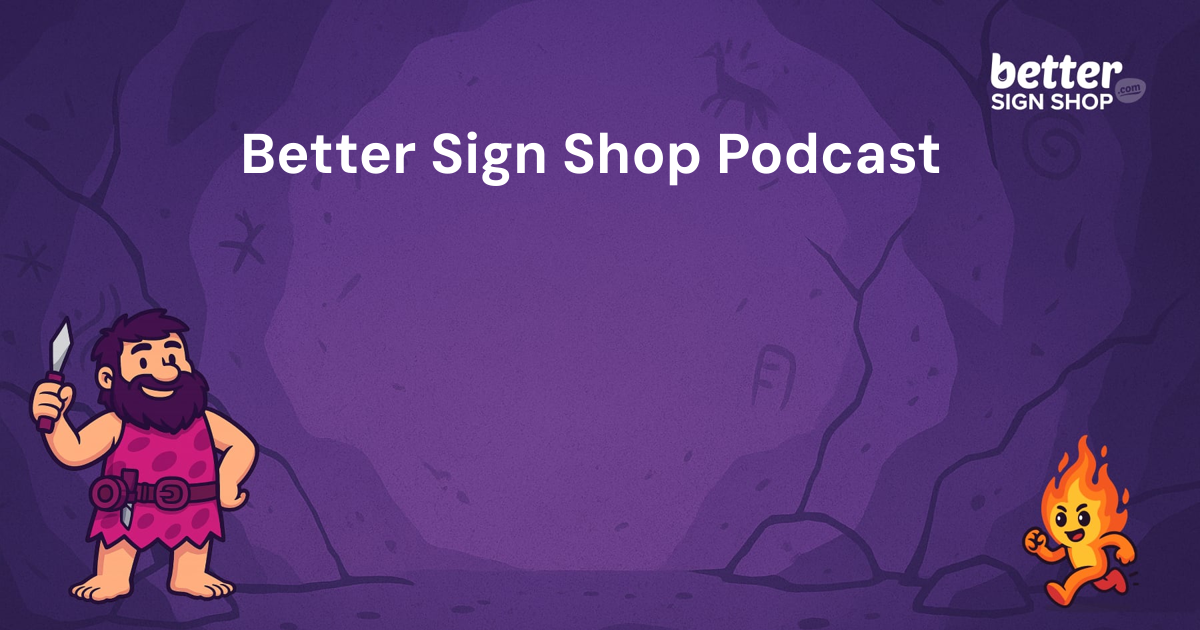 Better Sign Shop Podcast / Better Sign Shop